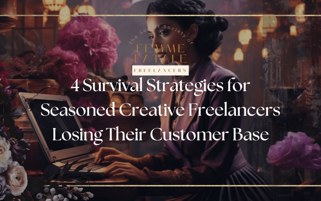 4 Survival Strategies for Seasoned Creative Freelancers Losing Their Customer Base