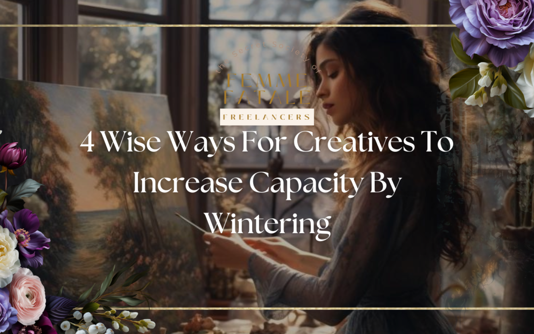 4 Wise Ways For Creatives To Increase Capacity By Wintering