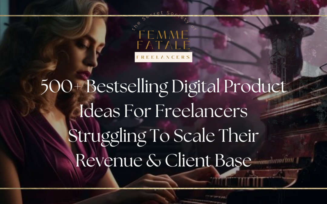 500+ Digital Product Ideas For Freelancers To Sustainably Scale Revenue Without Burnout