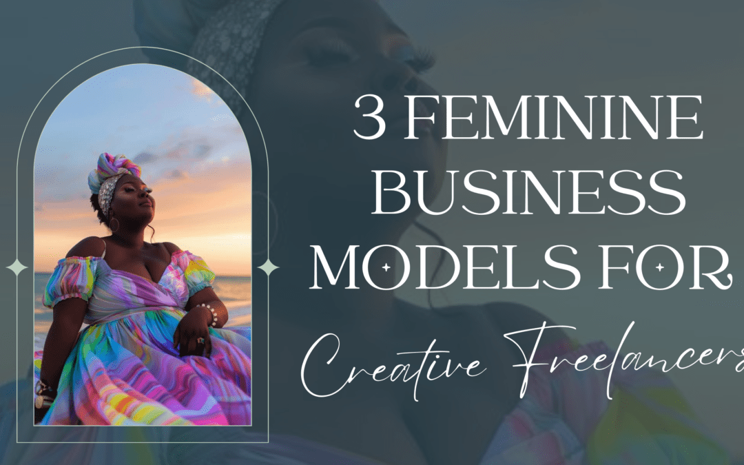 3 Feminine Business Models For Creative Freelancers