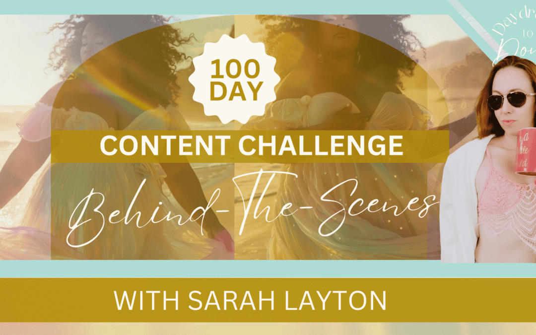 Behind-The-Scenes: Creating Daydream to Done 100 Day Content Challenge