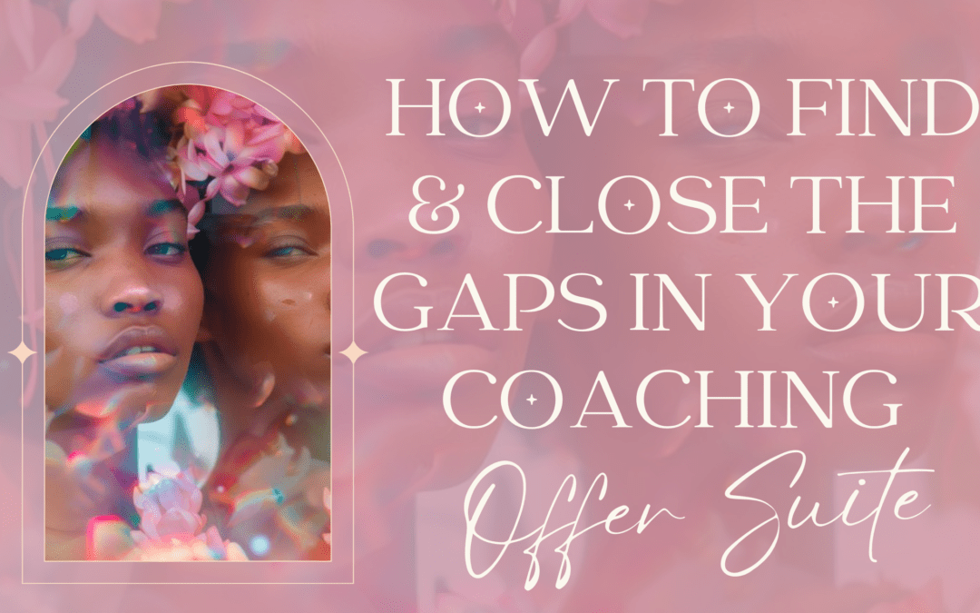 How To Find & Close The Gaps In Your Coaching Offer Suite