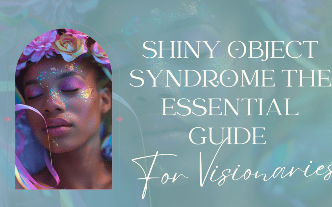 Shiny Object Syndrome The Essential Guide For Visionaries