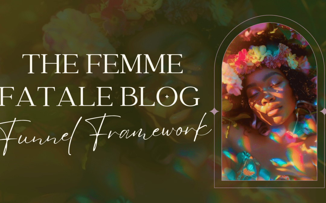 The Femme Fatale Blog Funnel Framework