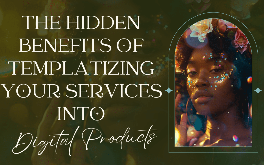 The Hidden Benefits Of Templatizing Your Services Into Digital Products