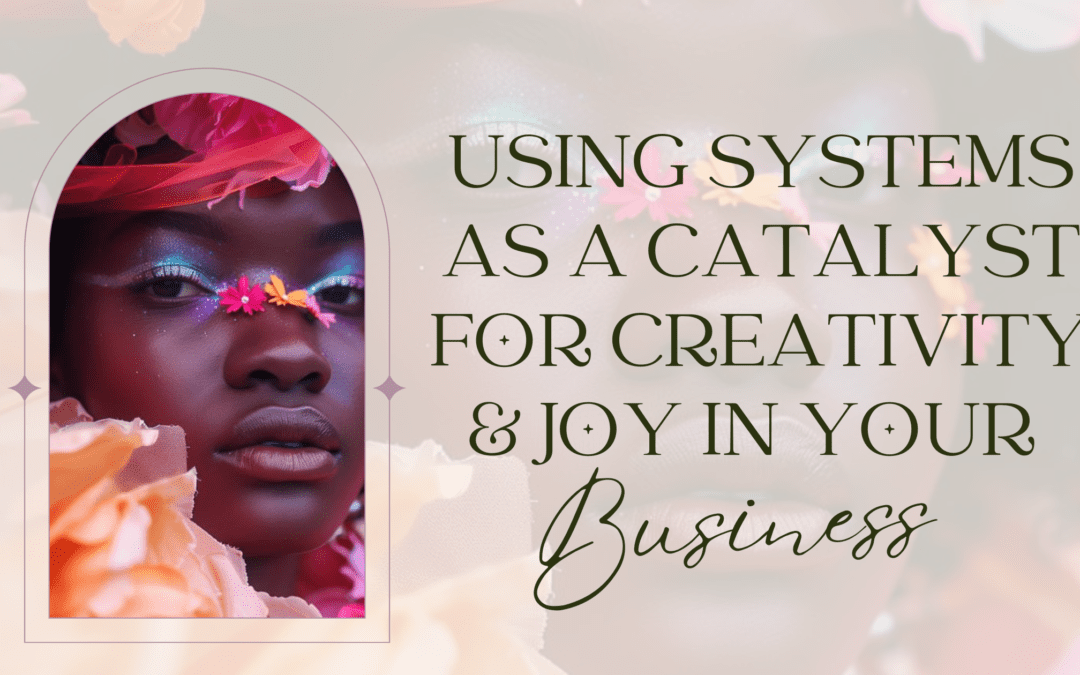 Break Free From Boring: Using Systems As A Catalyst For Creativity & Joy In Your B2B Business